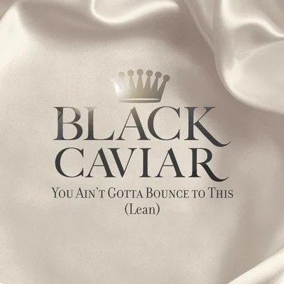 You Aint Gotta Bounce to This (Lean) 專輯 u.n.i/Black Caviar