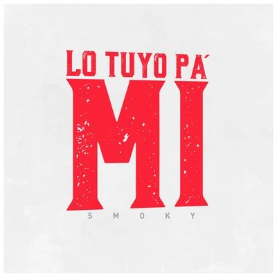 Lo Tuyo Pa Mi 專輯 Blokkmonsta/Smoky