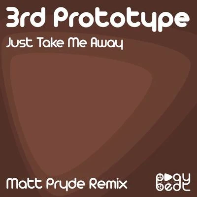 Just Take Me Away (Matt Pryde Remix) 专辑 3rd Prototype