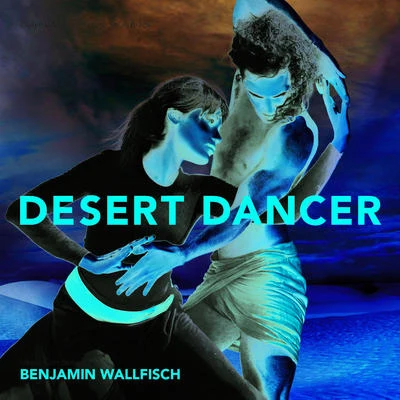 Desert Dancer (Original Motion Picture Soundtrack) 专辑 Benjamin Wallfisch