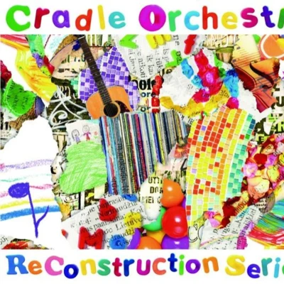 Cradle Orchestra ReConstruction Series