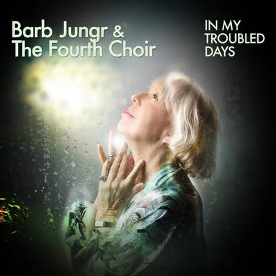 In My Troubled Days (feat. The Fourth Choir) 專輯 Barb Jungr