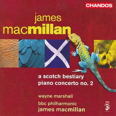 MACMILLAN, J.: Scotch Bestiary (A)Piano Concerto No. 2 专辑 Wayne Marshall