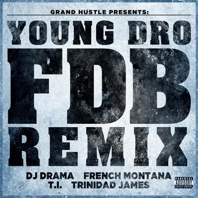 FDB (Remix) [feat. DJ Drama, French Montana, T.I. and Trinidad James] - Single 专辑 Yung L.A./Young Dro