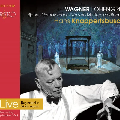 WAGNER, R.: Lohengrin [Opera] (Bjoner, A. Varnay, H. Hopf, Nöcker, J. Metternich, K. Böhme, Bavarian State Opera Chorus and Orchestra, Knappertsbusch) 专辑 Orchester der Byreuther Festspiele/Hans Knappertsbusch