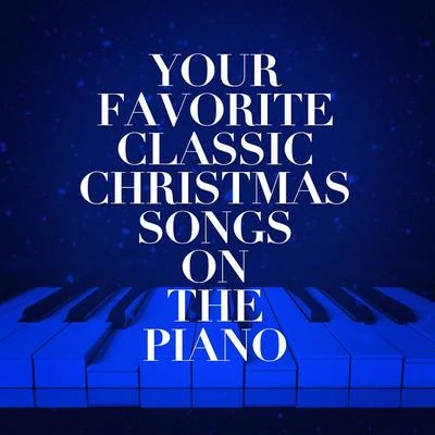 Your Favorite Classic Christmas Songs on the Piano 专辑 Christmas Music