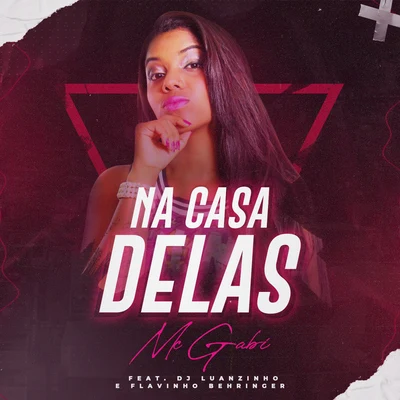 Na casa delas (feat. DJ Luanzinho e Flavinho Behringer) 专辑 MC Gabi/Maikinho Deejay/Mc Romântico