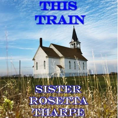 This Train 專輯 Sister Rosetta Tharpe/Dinah Washington/Marlena Shaw/Sarah Vaughan/Billie Holiday