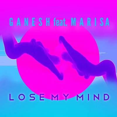 Lose My Mind (feat. Marisa) 專輯 Ganesh/Shankar