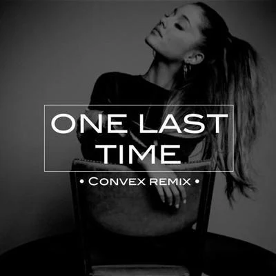 One Last Time (Convex Remix) 專輯 Convex