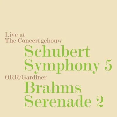 Orchestre Révolutionnaire et Romantique Schubert: Symphony No. 5, D. 485 - Brahms: Serenade No. 2, Op. 16 (Live)