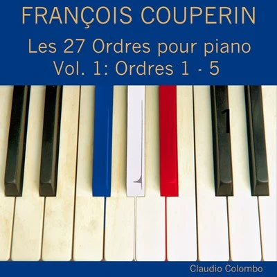 François Couperin: Les 27 ordres pour piano, Vol. 1 (Ordres 1 - 5) 專輯 Claudio Colombo