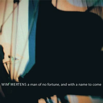 Wim Mertens A Man Of no Fortune, And With A Name To Come