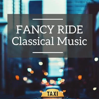 Fancy Ride Classical Music (Taxi Music) 专辑 Giacomo Puccini