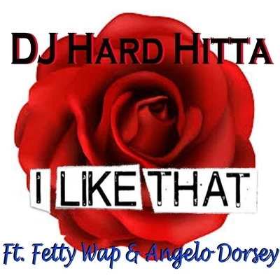 I Like That (feat. Fetty Wap & Angelo Dorsey) 專輯 chasing ecko/N.T.G./DJ Hard Hitta