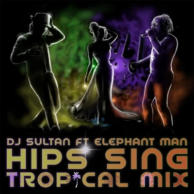 Hips Sing (Tropical Mix) [feat. Elephant Man] 專輯 DJ Sultan/Elephant Man