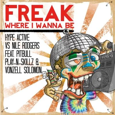 Hype ActiveNile RodgersSean Finn Freak (Where I Wanna Be) (feat. Pitbull, Play-N-Skillz & Vonzell Solomon)