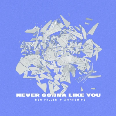 NEVER GONNA LIKE YOU 专辑 Bea Miller