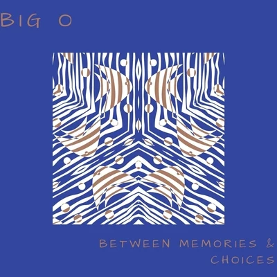 Between Memories & Choices 专辑 Big O