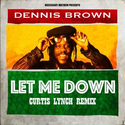 Let Me Down (Curtis Lynch Remix) 专辑 Dennis Brown/Don Campbell/Hortense Ellis/Richie Davis/Colin B