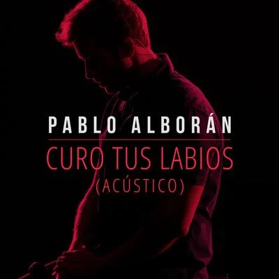 Pablo AlboranCecilia Krull Curo tus labios (Acústico)