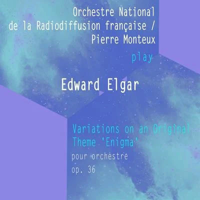 Orchestre National de la Radiodiffusion françaisePierre Monteux play: Edward Elgar: Variations on an Original Theme Enigma - pour orche 專輯 Orchestre national de la Radiodiffusion française