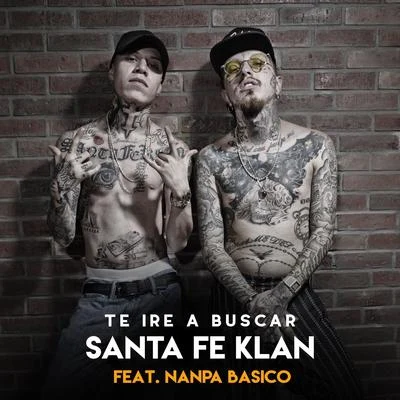 Te Ire a Buscar (feat. Nanpa Básico) 專輯 Santa Fe Klan/Mexican Institute of Sound/Fidel Nadal