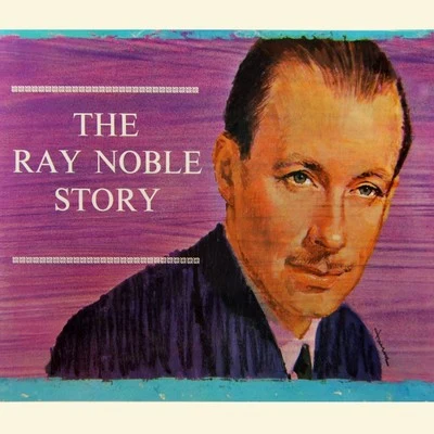 The Ray Noble Story, Vol. 1 專輯 Ray Noble