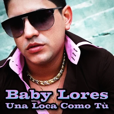 A una Loca Como Tù 專輯 Luis Sanchez/Baby Lores