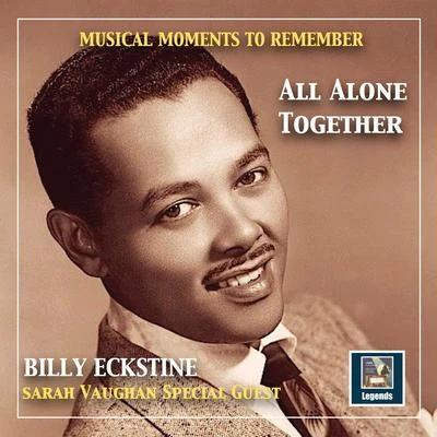 Musical Moments to remember: Billy Eckstine - All alone together (2019 Remaster) 专辑 Neil Moret