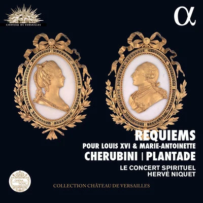 Hervé NiquetLe Concert Spirituel Cherubini & Plantade: Requiems pour Louis XVI & Marie Antoinette (Live Recording at La Chapelle Royale du Château de Versailles)