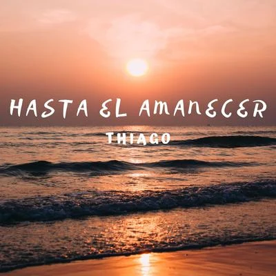 Hasta El Amanecer 专辑 Thiago/Indii G./RYCE/Masked Man/marc