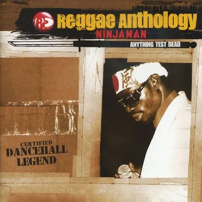 ninjaman Reggae Anthology: Anything Test Dead