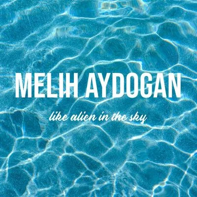 Like Alien In The Sky 專輯 Melih Aydogan