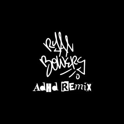 Adhd (Remix) 专辑 Ryan Anthony/Ryan Bowers/Obnoxious Ass Yabbie