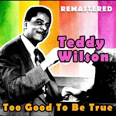 Too Good to Be True (Remastered) 專輯 Teddy Wilson