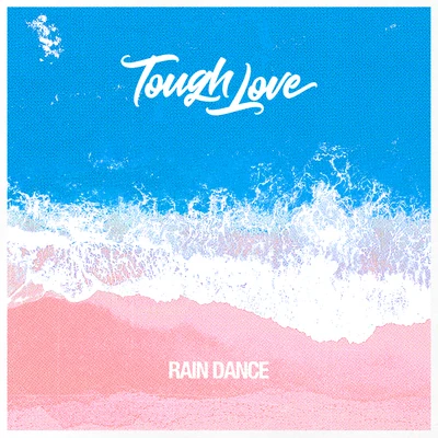 Tough Love Rain Dance