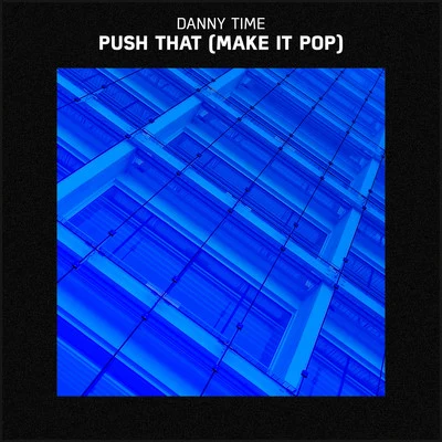 Push That (Make It Pop) 專輯 Danny Time/Haus of Panda