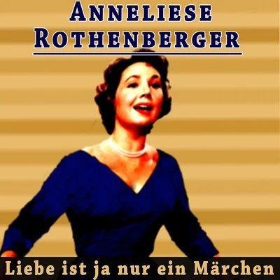 Liebe ist ja nur ein Märchen 专辑 Anneliese Rothenberger