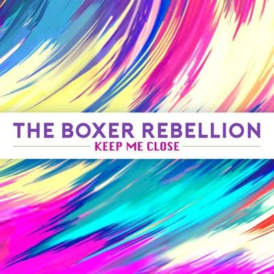 The Boxer Rebellion Keep Me Close