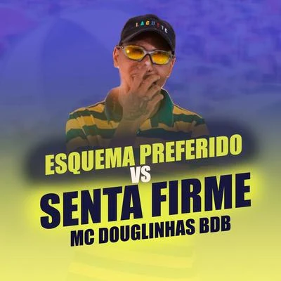 Esquema Preferido vs Senta Firme 专辑 Mc MN/Mc Douglinhas BDB