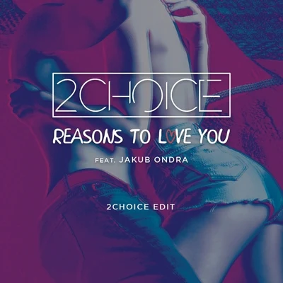 Reasons to Love You (2Choice Edit) 專輯 Jakub Ondra