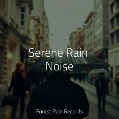 Serene Rain Noise 专辑 Sounds of Nature White Noise Sound Effects/White Noise Research/Cafe Les Costes Club Dj Chillout