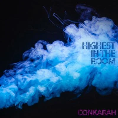 Highest In The Room 專輯 Conkarah