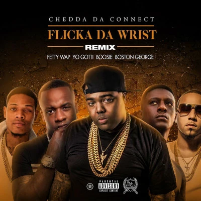 Flicka Da Wrist (Remix) [feat. Fetty Wap, Yo Gotti, Lil Boosie, Boston George] 專輯 Chedda Da Connect/Beatking/Boston George