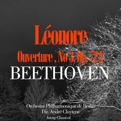 Beethoven: Ouverture de Leonore No. 3, Op. 72A 專輯 Orchestre Philharmonique de Berlin