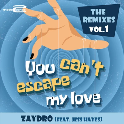 You Can&#x27;t Escape My Love (The Remixes Vol.1) 专辑 Zaydro/ZROQ