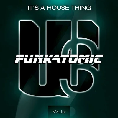 Funkatomic Its a House Thing