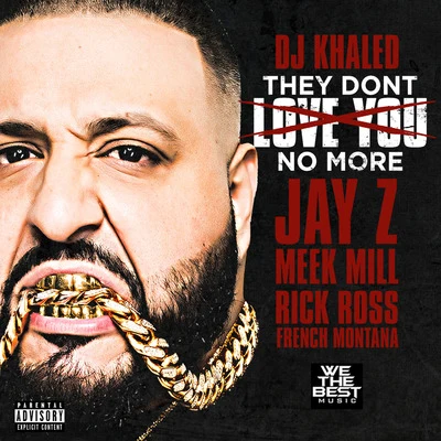 DJ KhaledRick RossAkonPliesTrick Daddy They Dont Love You No More (feat. Jay Z, Meek Mill, Rick Ross & French Montana)