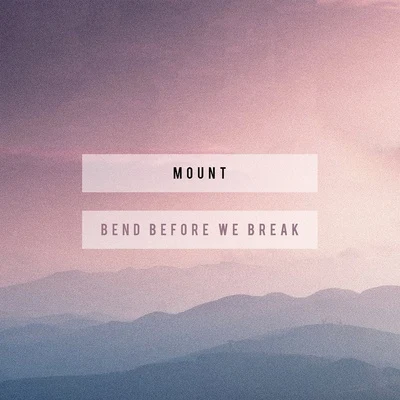 Bend Before We Break 專輯 MOUNT